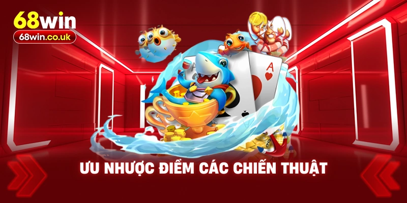 Ưu Nhược Điểm Các Chiến Thuật
